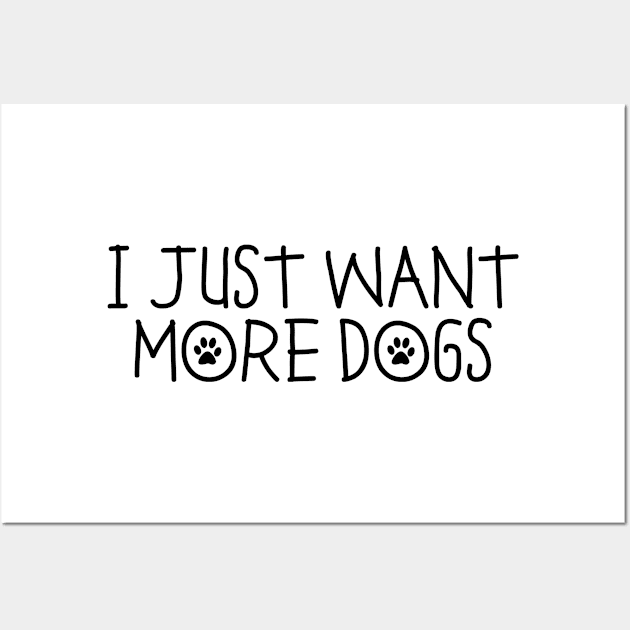 I Just Want More Dogs Wall Art by RobertDan